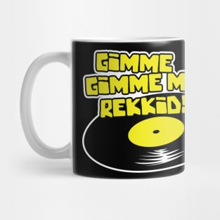 Gimme Gimme More Rekkids! Mug